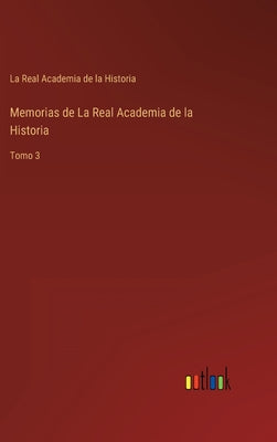 Memorias de La Real Academia de la Historia: Tomo 3