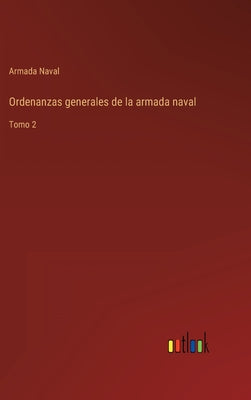 Ordenanzas generales de la armada naval: Tomo 2