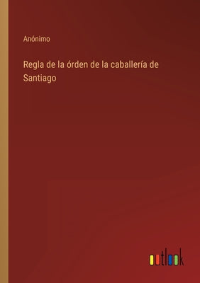 Regla de la órden de la caballería de Santiago