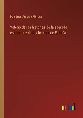 Valerio de las historias de la sagrada escritura, y de los hechos de España