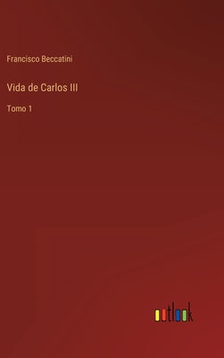 Vida de Carlos III: Tomo 1