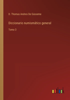 Diccionario numismático general: Tomo 3