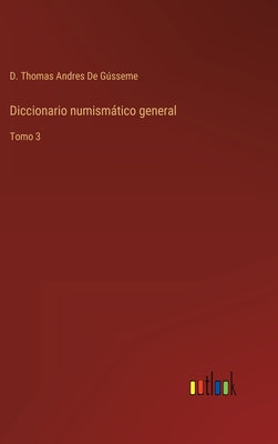 Diccionario numismático general: Tomo 3