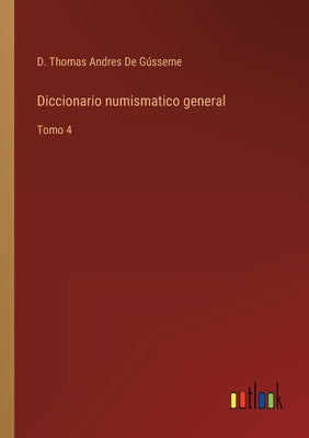 Diccionario numismatico general: Tomo 4