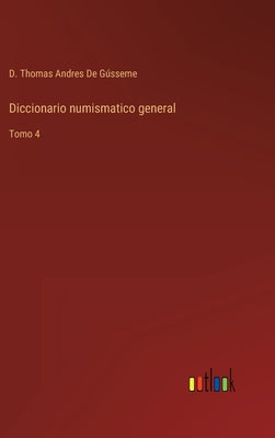 Diccionario numismatico general: Tomo 4