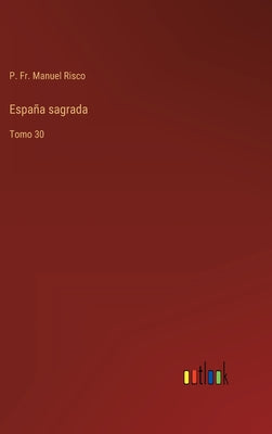 España sagrada: Tomo 30