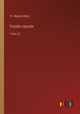 España sagrada: Tomo 32