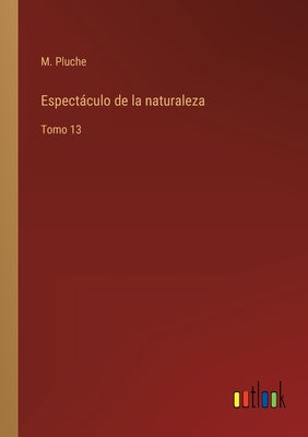 Espectáculo de la naturaleza: Tomo 13