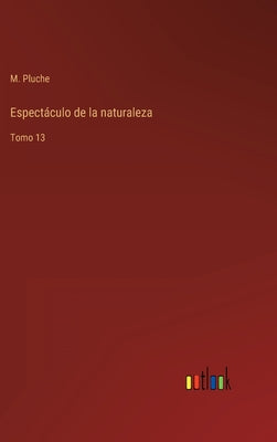 Espectáculo de la naturaleza: Tomo 13