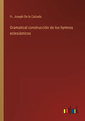 Gramatical construcción de los hymnos eclesiásticos