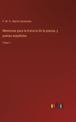 Memorias para la historia de la poesía, y poetas españoles: Tomo 1