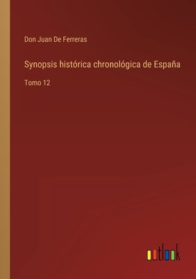 Synopsis histórica chronológica de España: Tomo 12