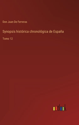 Synopsis histórica chronológica de España: Tomo 12