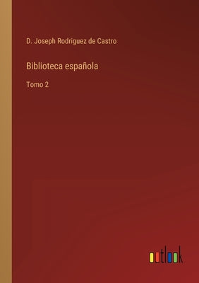 Biblioteca española: Tomo 2