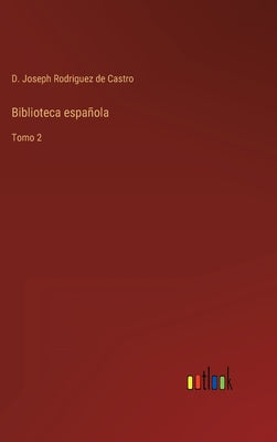 Biblioteca española: Tomo 2