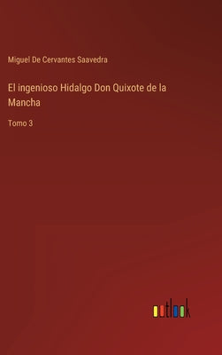 El ingenioso Hidalgo Don Quixote de la Mancha: Tomo 3