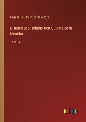 El ingenioso Hidalgo Don Quixote de la Mancha: Tomo 4