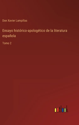 Ensayo histórico-apologético de la literatura española: Tomo 2