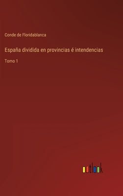 España dividida en provincias é intendencias: Tomo 1