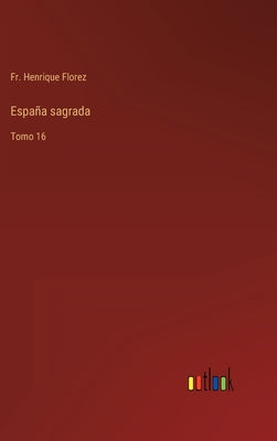 España sagrada: Tomo 16