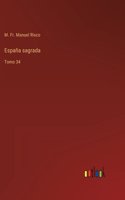 España sagrada: Tomo 34