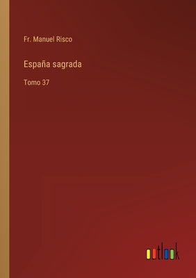 España sagrada: Tomo 37