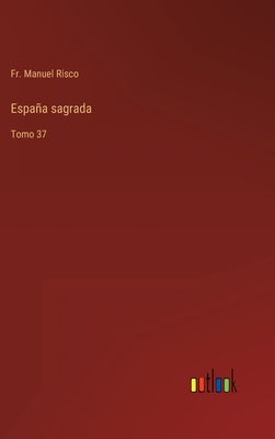 España sagrada: Tomo 37