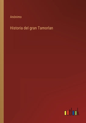 Historia del gran Tamorlan