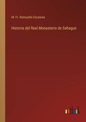 Historia del Real Monasterio de Sahagun