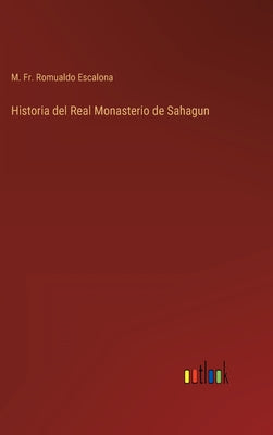 Historia del Real Monasterio de Sahagun