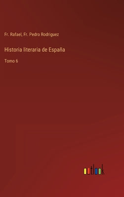 Historia literaria de España: Tomo 6