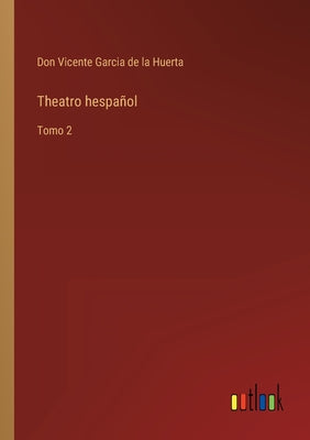 Theatro hespañol: Tomo 2