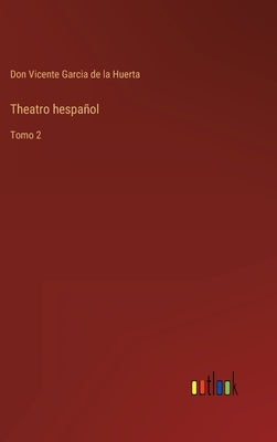 Theatro hespañol: Tomo 2