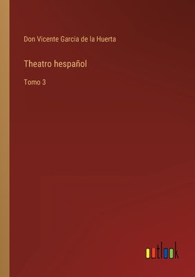 Theatro hespañol: Tomo 3