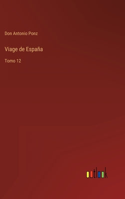 Viage de España: Tomo 12