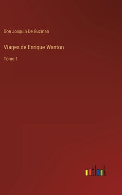 Viages de Enrique Wanton: Tomo 1