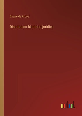 Disertacion historico-juridica