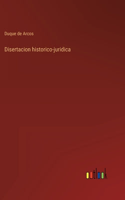 Disertacion historico-juridica