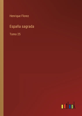 España sagrada: Tomo 25