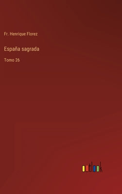 España sagrada: Tomo 26