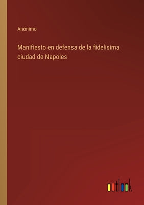 Manifiesto en defensa de la fidelisima ciudad de Napoles