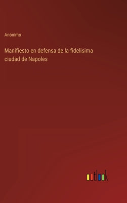 Manifiesto en defensa de la fidelisima ciudad de Napoles