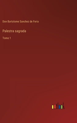 Palestra sagrada: Tomo 1