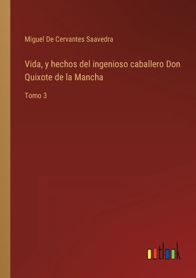 Vida, y hechos del ingenioso caballero Don Quixote de la Mancha: Tomo 3