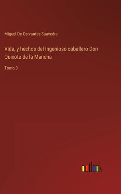 Vida, y hechos del ingenioso caballero Don Quixote de la Mancha: Tomo 3