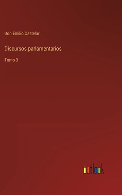 Discursos parlamentarios: Tomo 3