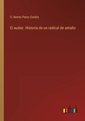 El audaz. Historia de un radical de antaño