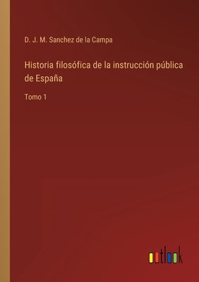 Historia filosófica de la instrucción pública de España: Tomo 1