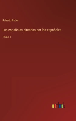 Las españolas pintadas por los españoles: Tomo 1