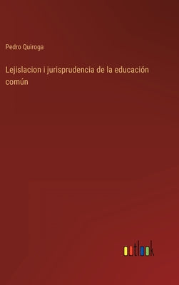 Lejislacion i jurisprudencia de la educación común